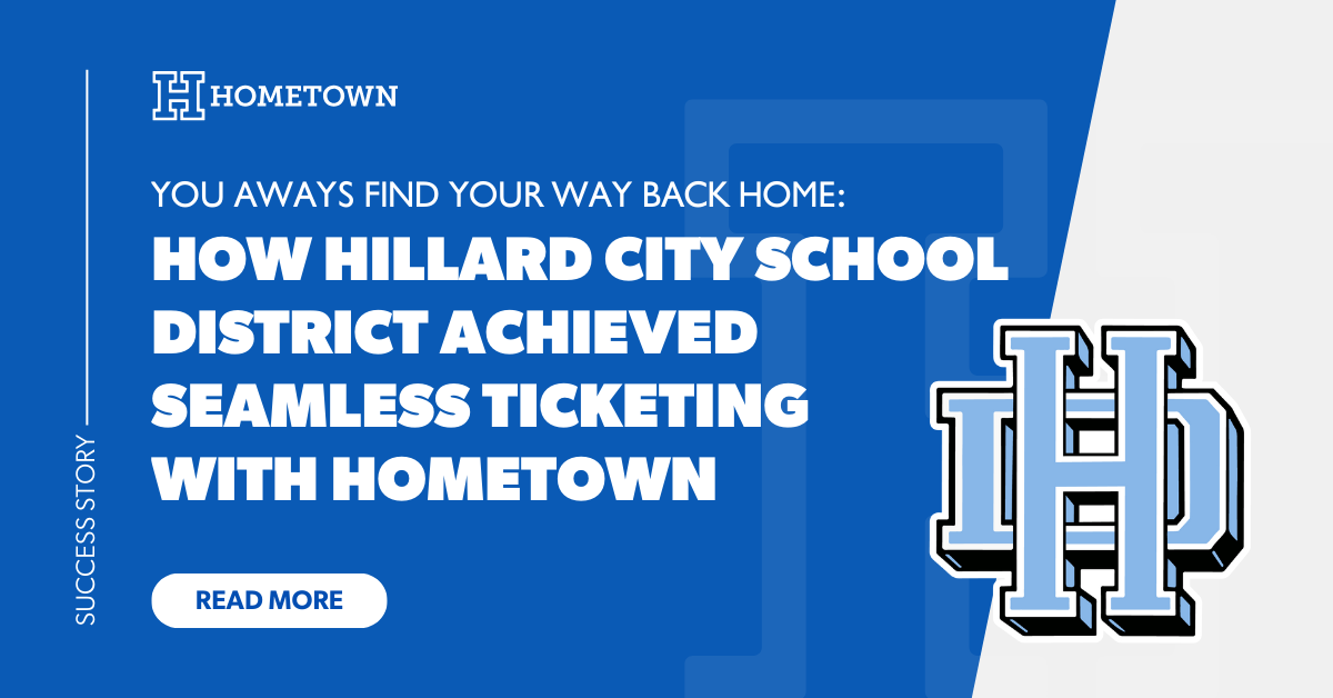 You Always Find Your Way Back Home: How Hilliard City School District Achieved Seamless Ticketing with Hometown